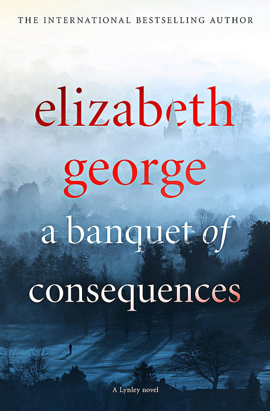 A Banquet of Consequences: An Inspector Lynley Novel: 19 George, Elizabeth