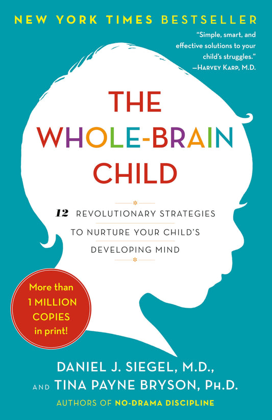 The Whole-Brain Child: 12 Revolutionary Strategies to Nurture Your Child's Developing Mind [Paperback] Siegel, Daniel J and Bryson, Tina Payne