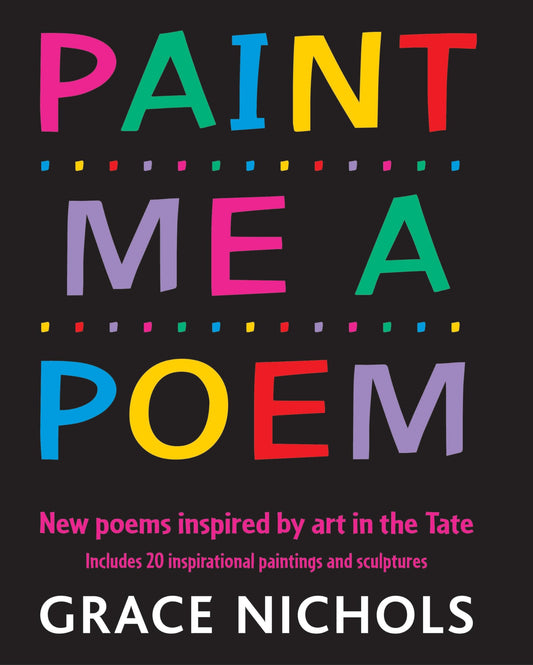 Paint Me a Poem: New poems inspired by art in the Tate: New poems inspired by art in the Tate Nichols,Grace