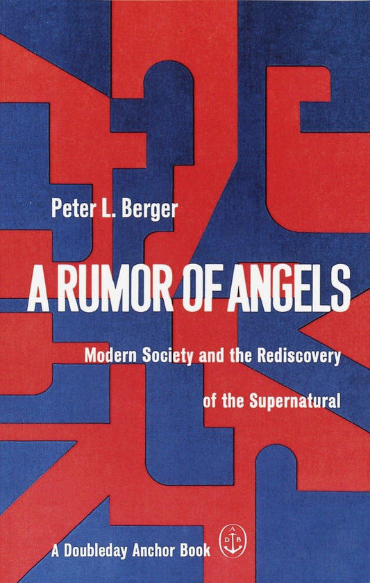 A Rumor of Angels: Modern Society and the Rediscovery of the Supernatural [Paperback] BERGER, PETER L.