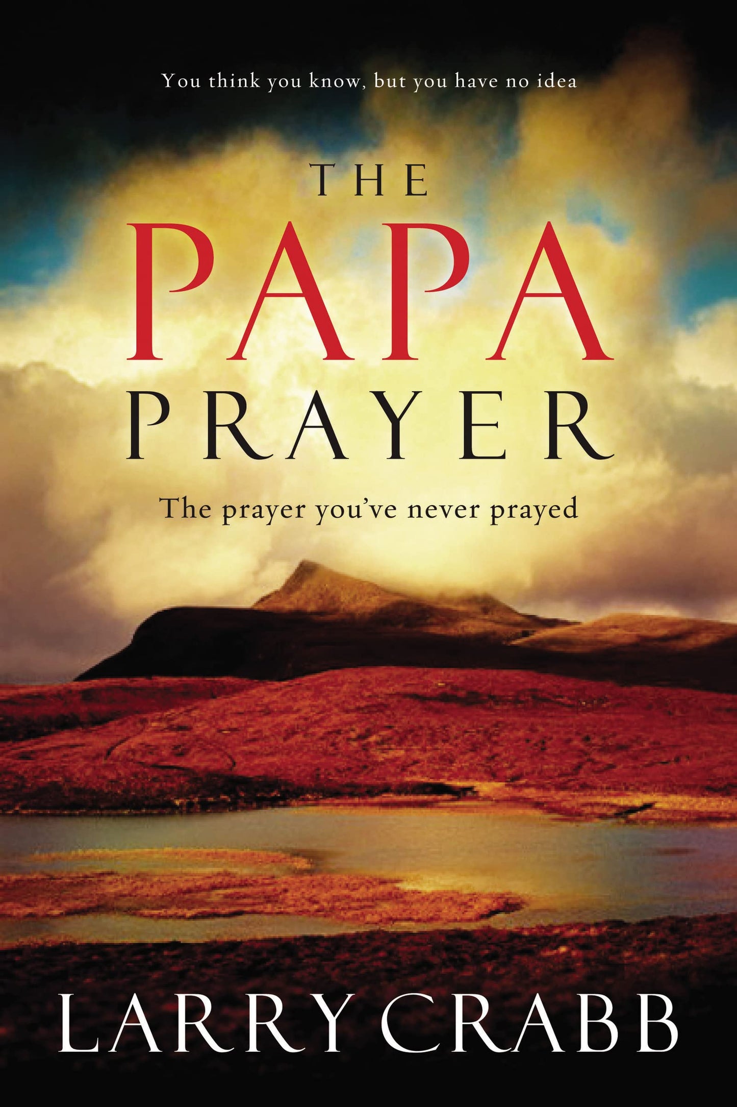 Papa Prayer The: The Prayer You've Never Prayed [Paperback] Crabb, Larry