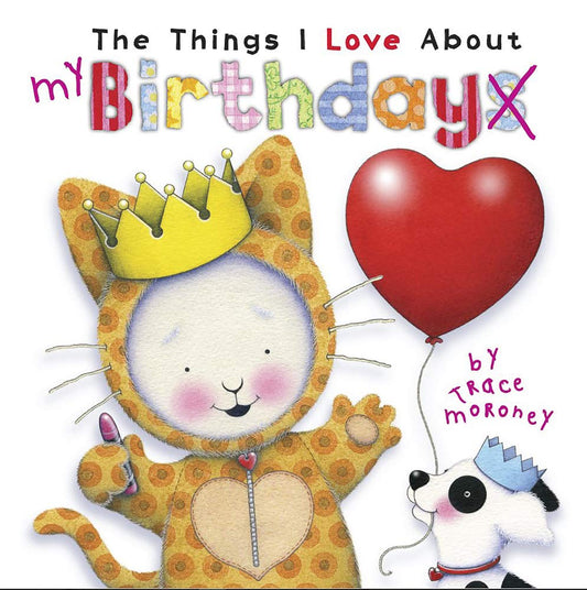 THE THINGS I LOVE ABOUT BIRTHDAYS [Hardcover] Moroney,  Trace
