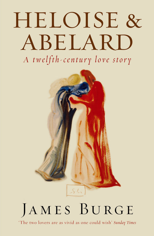 Heloise & Abelard: A Twelfth Century Love Story Burge, James