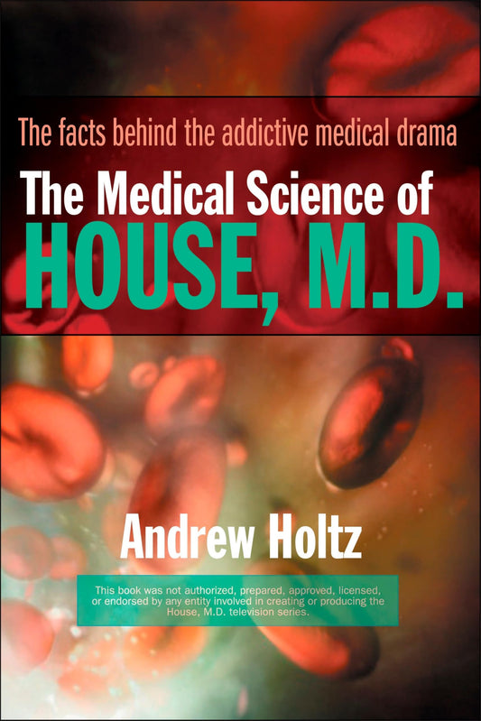 The Medical Science of House, M.D.: The Facts Behind the Addictive Medical Drama [Paperback] Holtz, Andrew