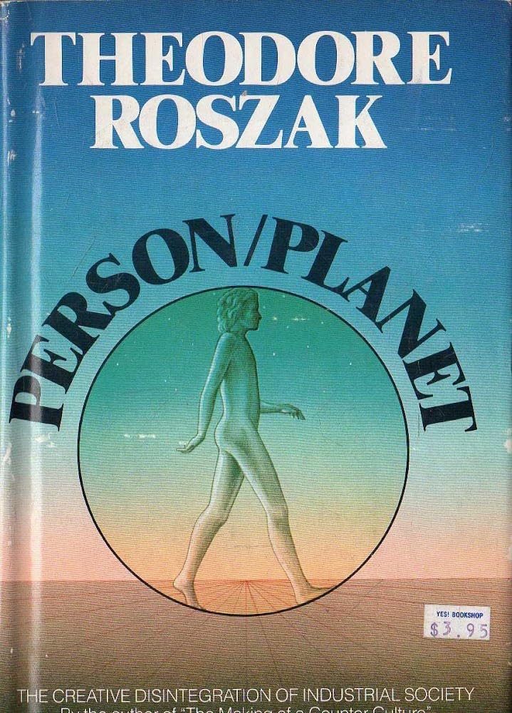Person/Planet: Creative Disintegration of Industrial Society Roszak, Theodore