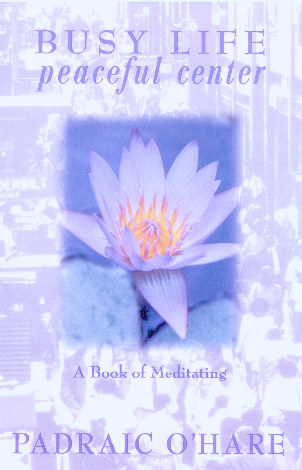 Busy Life Peaceful Center: Book of Meditating O'Hare, Padraic