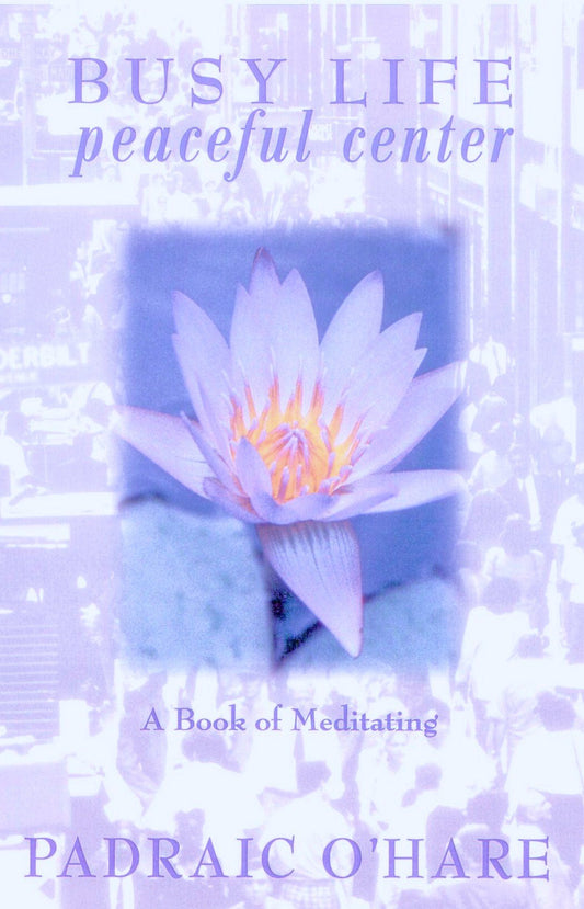 Busy Life Peaceful Center: Book of Meditating O'Hare, Padraic