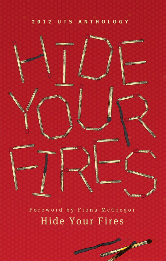 Hide Your Fires: UTS Writers' Anthology 2012
