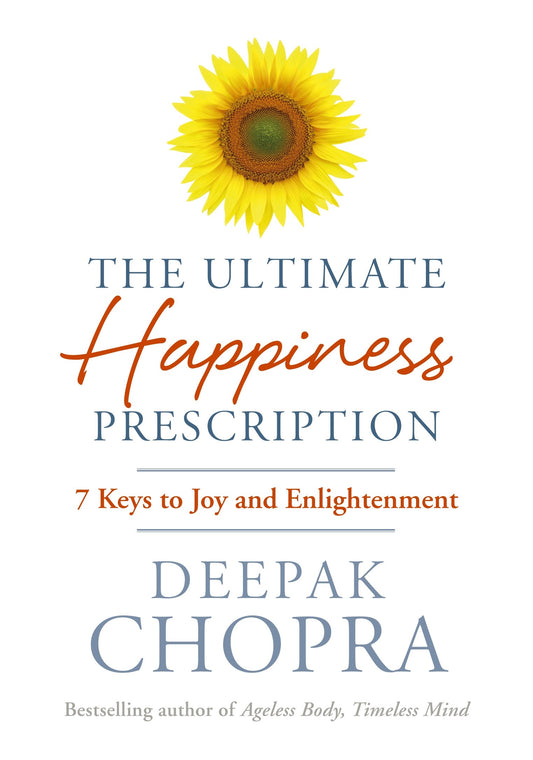 Ultimate Happiness Prescription, The: 7 Keys to Joy and Enlightenment [Hardcover] Chopra, Deepak