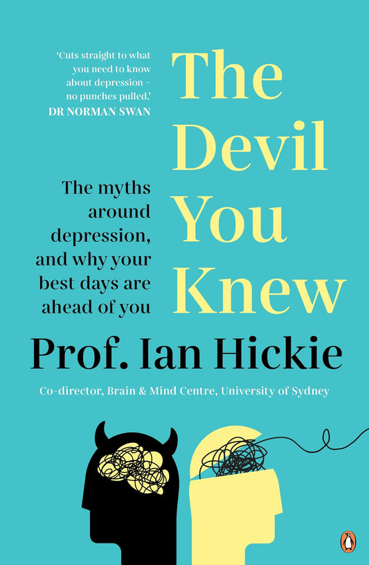 The Devil You Knew: The myths around depression, and why your best days are ahead of you [Paperback] Hickie, Ian