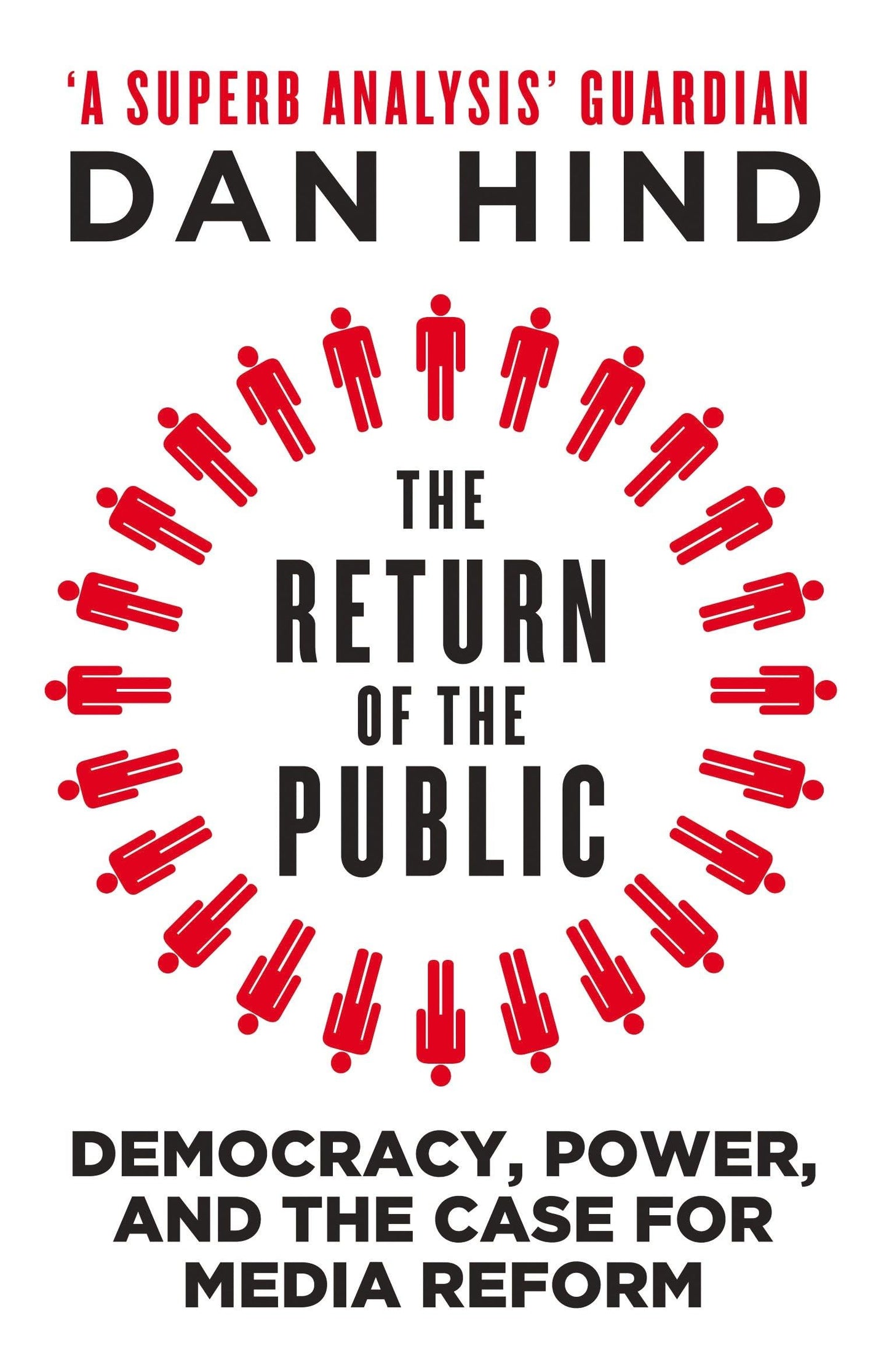 Return of the Public, The: Democracy, Power and the Case for Media Reform [Paperback] Hind, Dan