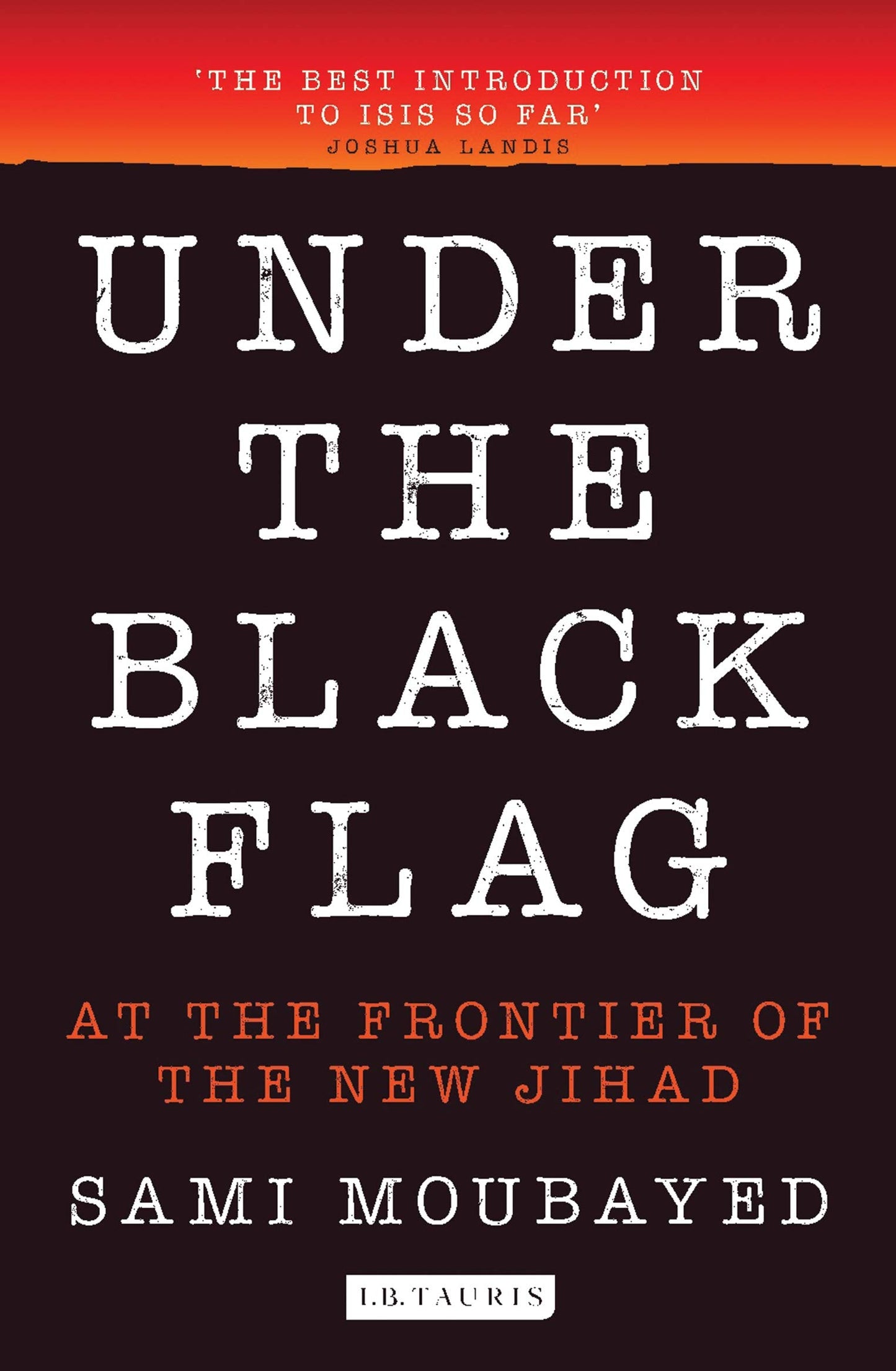 Under the Black Flag: An Exclusive Insight into the Inner Workings of ISIS [Paperback] Moubayed, Sami