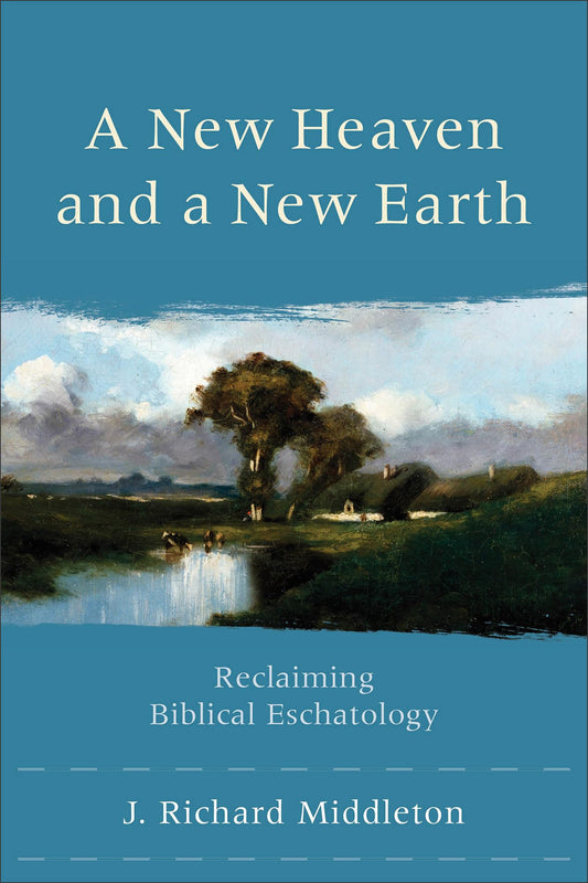 A New Heaven and a New Earth: Reclaiming Biblical Eschatology [Paperback] Middleton, J. Richard