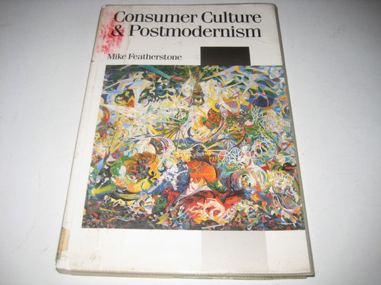 Consumer Culture and Postmodernism Featherstone, Mike