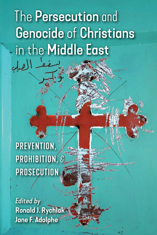The Persecution and Genocide of Christians in the Middle East: Prevention, Prohibition, & Prosecution [Paperback] Rychlak, Ronald J and Adolphe, Jane F