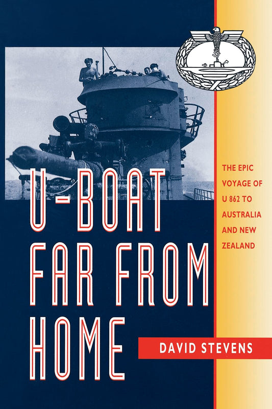 U-Boat Far From Home: The Epic Voyage of the U-862 to Australia and New Zealand [Paperback] Stevens, David