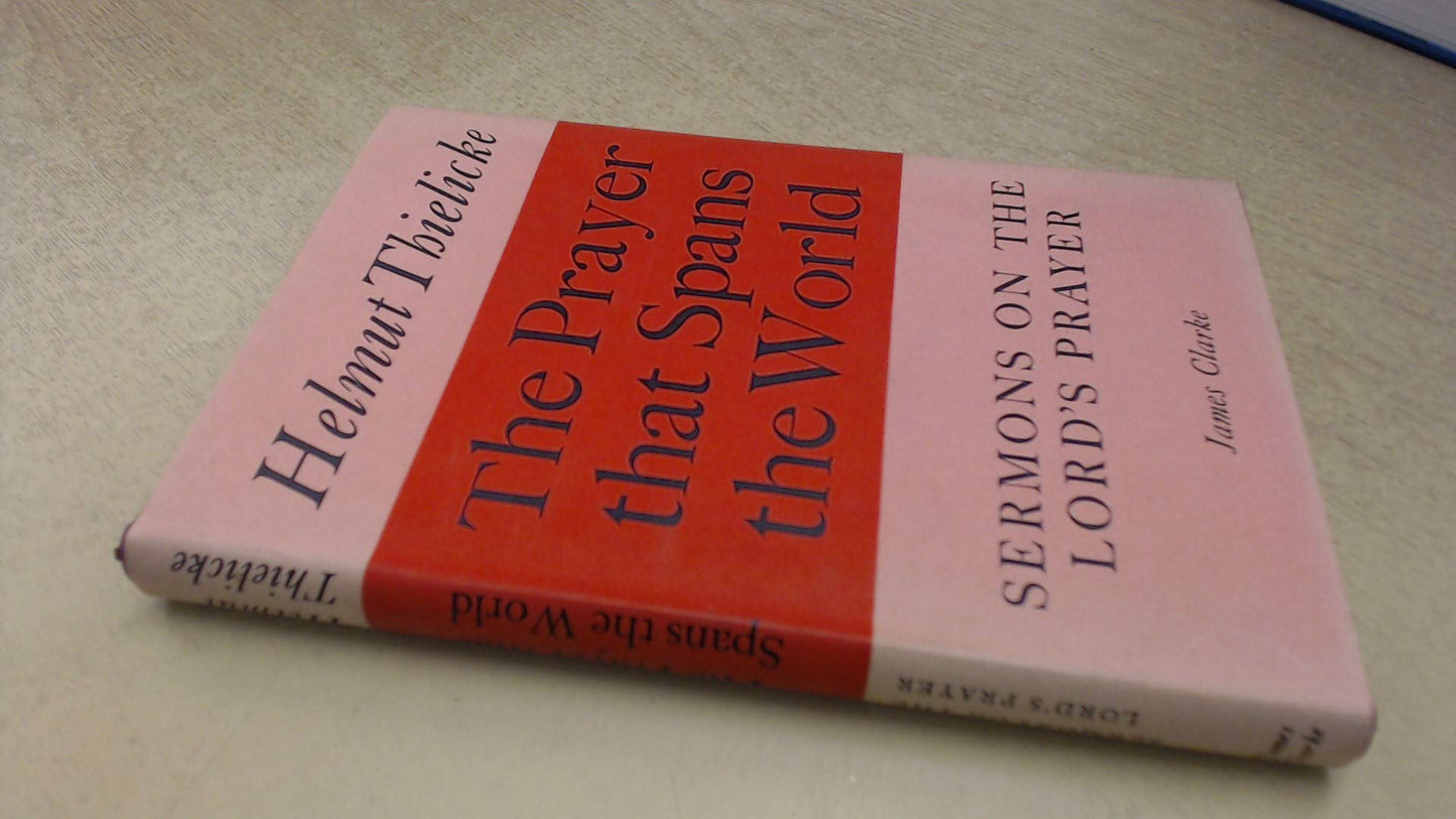 The Prayer that Spans the World: Sermons on the Lord's Prayer Thielicke, Helmut