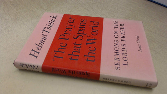 The Prayer that Spans the World: Sermons on the Lord's Prayer Thielicke, Helmut