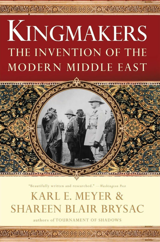Kingmakers: The Invention of the Modern Middle East [Paperback] Meyer, Karl E. and Brysac, Shareen Blair