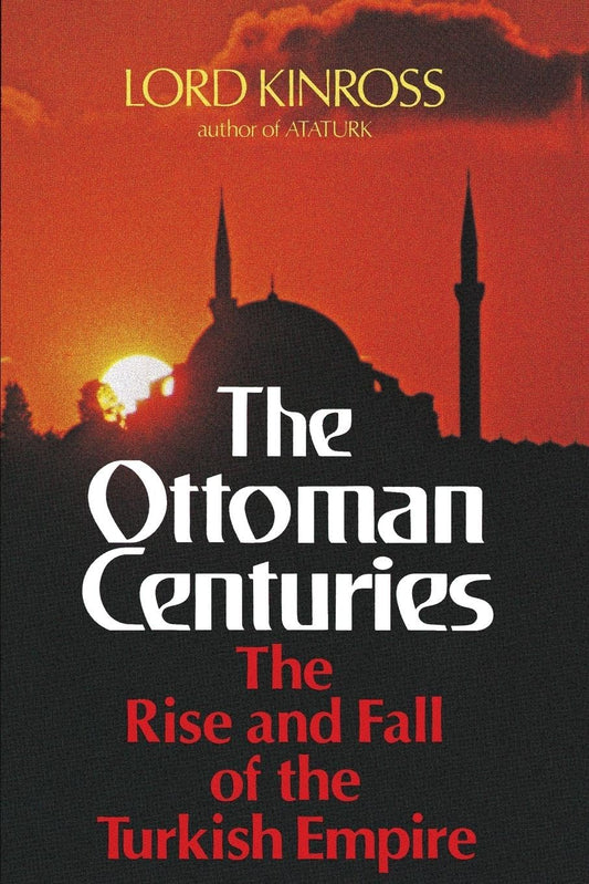 Ottoman Centuries: The Rise and Fall of the Turkish Empire [Paperback] Kinross, Lord