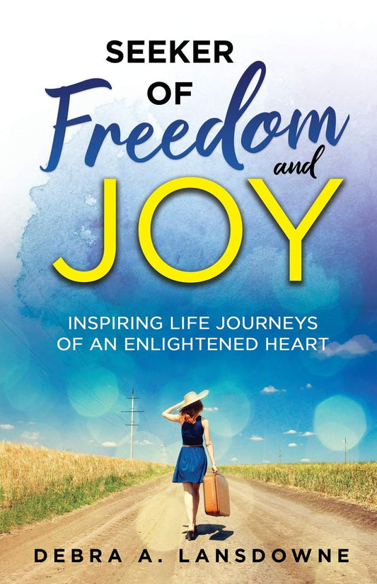 Seeker of Freedom and Joy: Inspiring Life Journeys of an Enlightened Heart [Paperback] Lansdowne, Debra A.