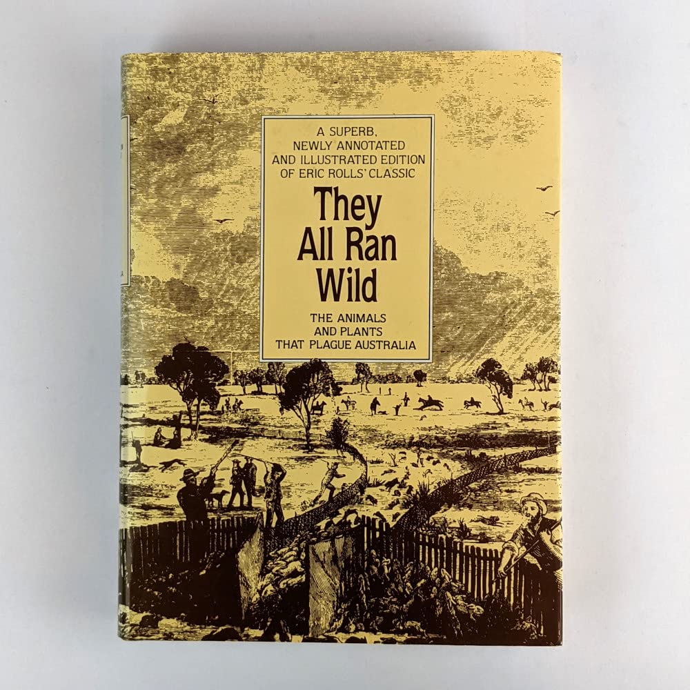They All Ran Wild Deluxe: The Animals and Plants That Plague Australia Rolls, Eric C.