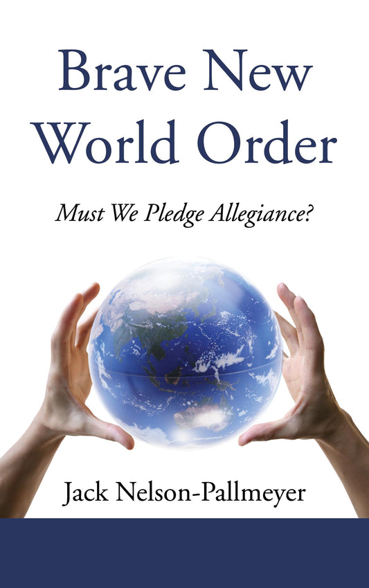 Brave New World Order: Must We Pledge Allegiance? [Paperback] Nelson-Pallmeyer, Jack