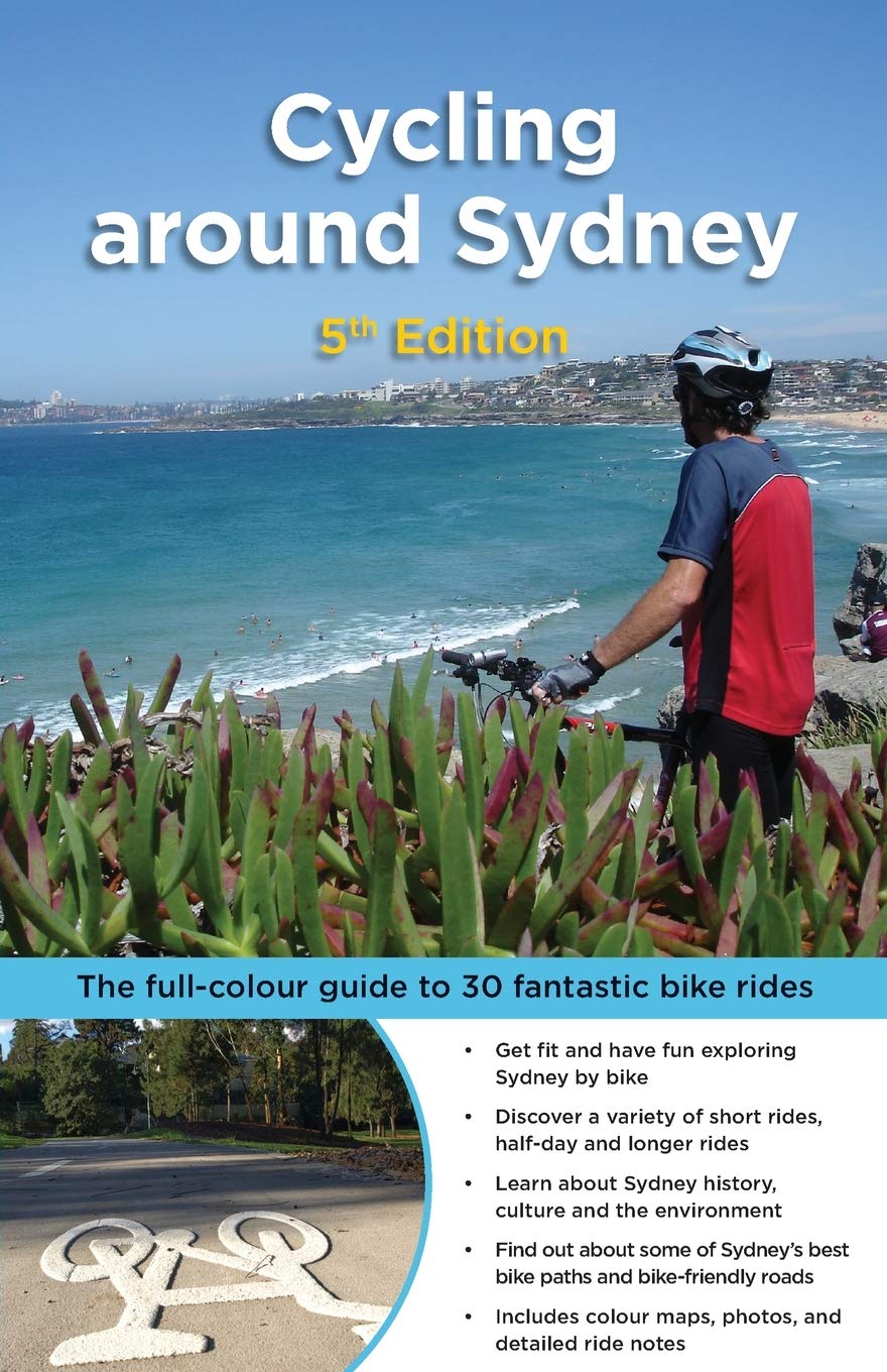 Cycling Around Sydney: The full-colour guide to 30 fantastic bike rides [Paperback] Ashley, Bruce