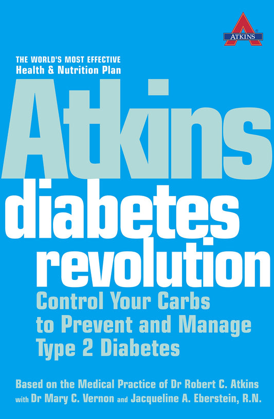 Atkins Diabetes Revolution: Control Your Carbs to Prevent and Manage Type 2 Diabetes Atkins, Dr. Robert C.; Vernon, Dr. Mary C. and Eberstein  R.N., Jacqueline A.
