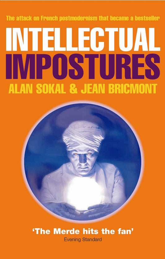 Intellectual Impostures: Postmodern Philosophers' Abuse of Science Sokal, Alan and Bricmont, Jean