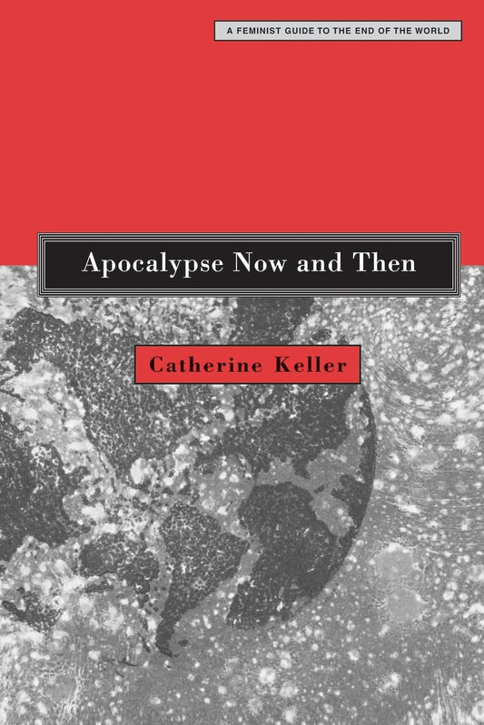 Apocalypse Now and Then: A Feminist Guide to the End of the World [Paperback] Keller, Catherine