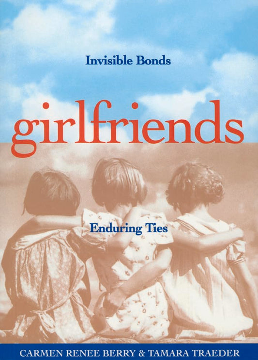 Girlfriends: Invisible Bonds, Enduring Ties [Paperback] Berry, Carmen Renee and Traeder, Tamara