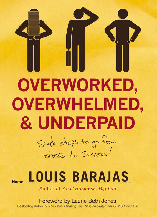 Overworked, Overwhelmed & Underpaid: Simple Steps to Go from Stress to Success [Paperback] Barajas, Louis