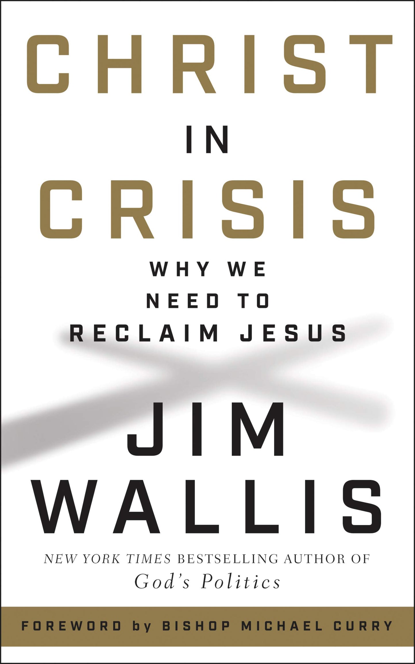 Christ in Crisis: Why We Need to Reclaim Jesus Wallis, Jim