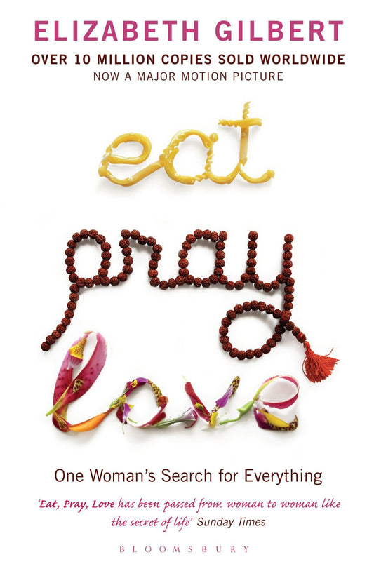 Eat, Pray, Love: One Woman's Search for Everything: One Woman's Search for Everything [Paperback] Gilbert,Elizabeth