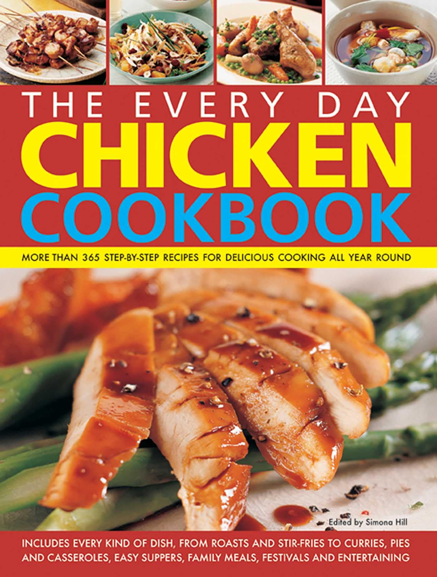 The Every Day Chicken Cookbook: More Than 365 Step-By-Step Recipes for Delicious Cooking All Year Round [Paperback] Hill, Simona