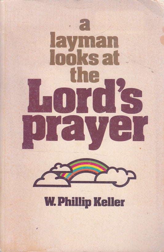 A Layman Looks at the Lord's Prayer Keller, W. Phillip