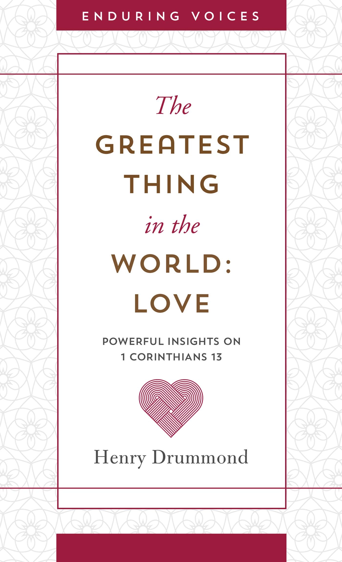 The Greatest Thing in the World: Love: Powerful Insights on 1 Corinthians 13 with Other Classic Addresses (Enduring Voices)
