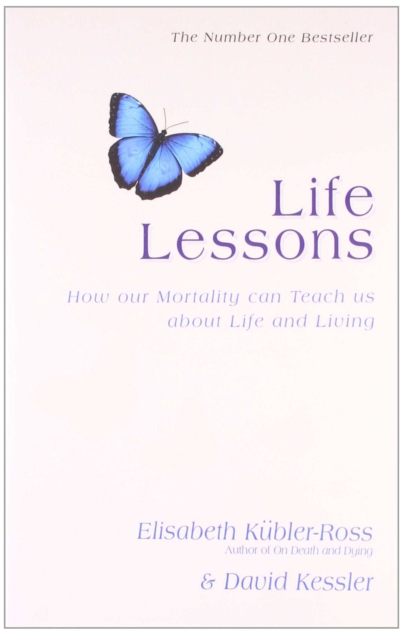 Life Lessons: How Our Mortality Can Teach Us About Life And Living Kubler-Ross  David Kessler, Elisabeth