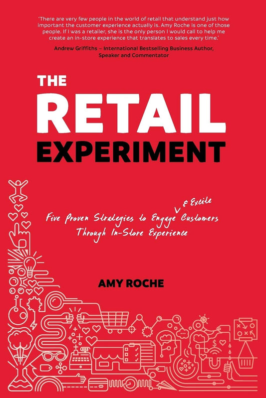 The Retail Experiment: Five Proven Strategies to Engage & Excite Customers Through In-Store Exp [Paperback] Roche  Amy