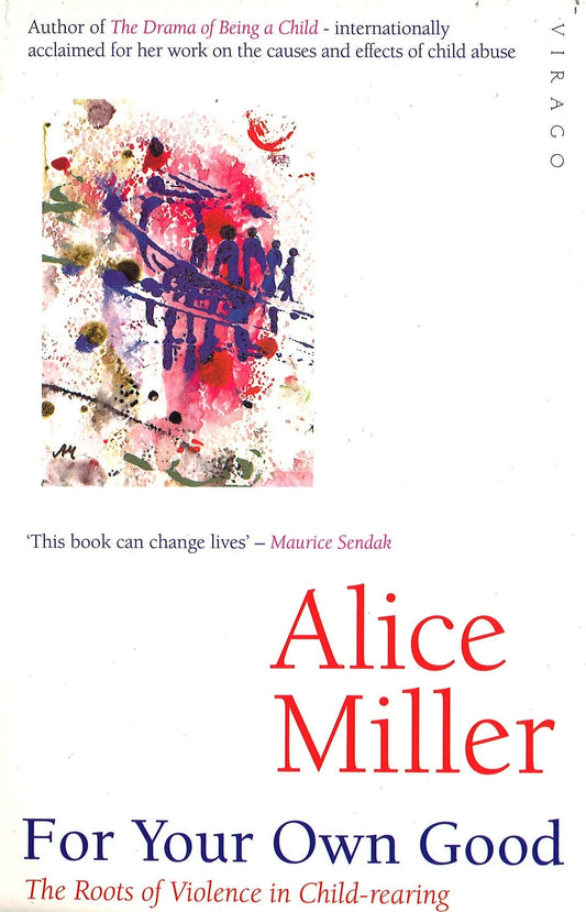 For Your Own Good: The Roots of Violence in Child-Rearing [Paperback] Miller, Alice