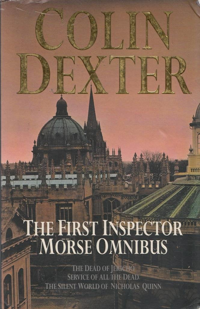 First Inspector Morse Omnibus: "Dead of Jericho", "Service of All the Dead", "Silent World of Nicholas Quinn" Dexter, Colin