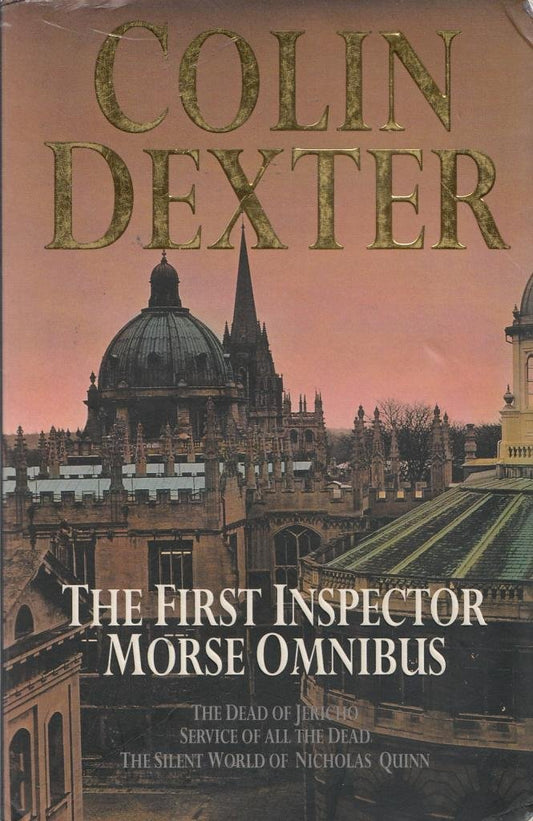 First Inspector Morse Omnibus: "Dead of Jericho", "Service of All the Dead", "Silent World of Nicholas Quinn" Dexter, Colin
