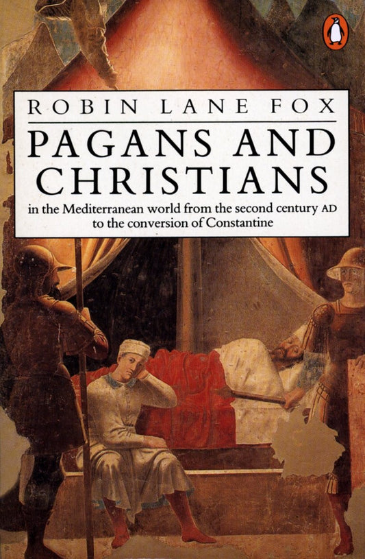 Pagans and Christians: In the Mediterranean World from the Second Century AD to the Conversion of Constantine [Paperback] Fox, Robin Lane