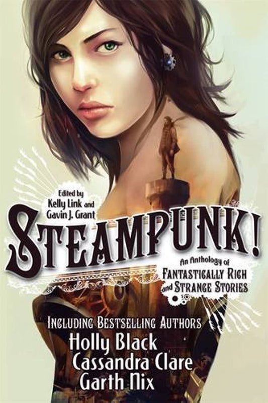 Steampunk! An Anthology of Fantastically Rich and Strange Stories Grant, Gavin J. and Link, Kelly