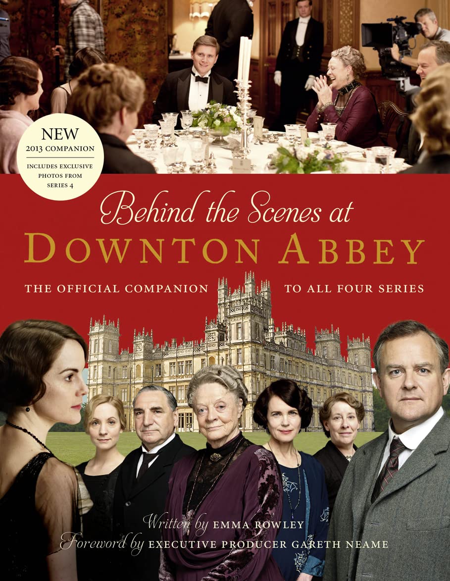 Behind the Scenes at Downton Abbey: The Official Companion to all Four Series [Hardcover] Rowley, Emma