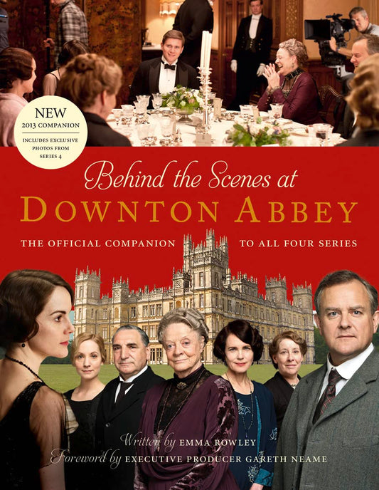 Behind the Scenes at Downton Abbey: The Official Companion to all Four Series [Hardcover] Rowley, Emma