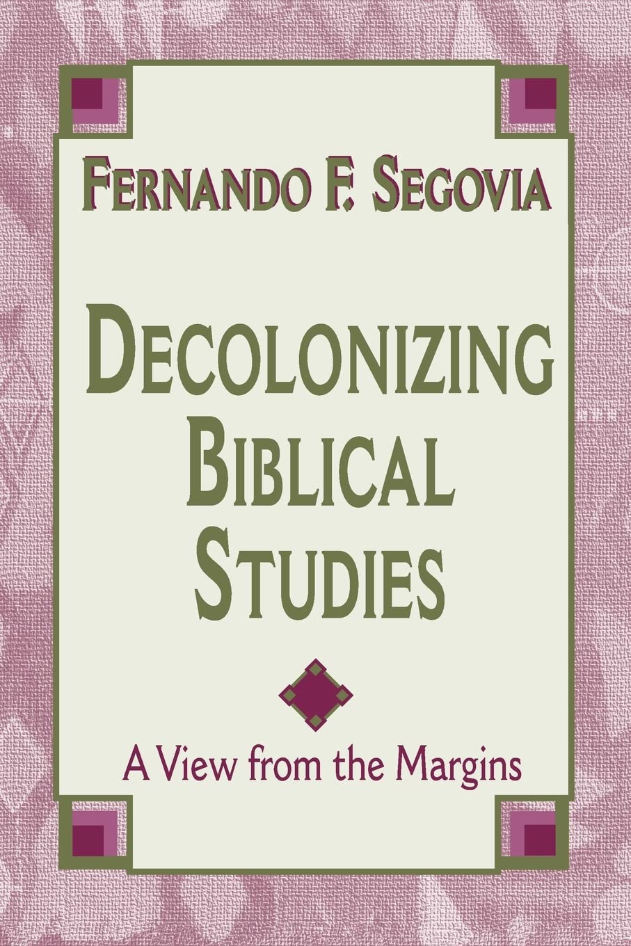 Decolonizing Biblical Studies: A View from the Margins [Paperback] Segovia, Fernando F