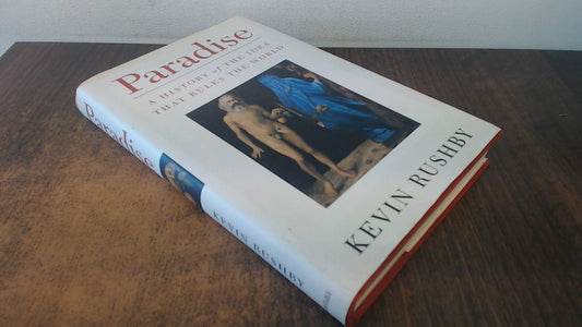 Paradise: A history of the idea that rules the world Rushby, Kevin