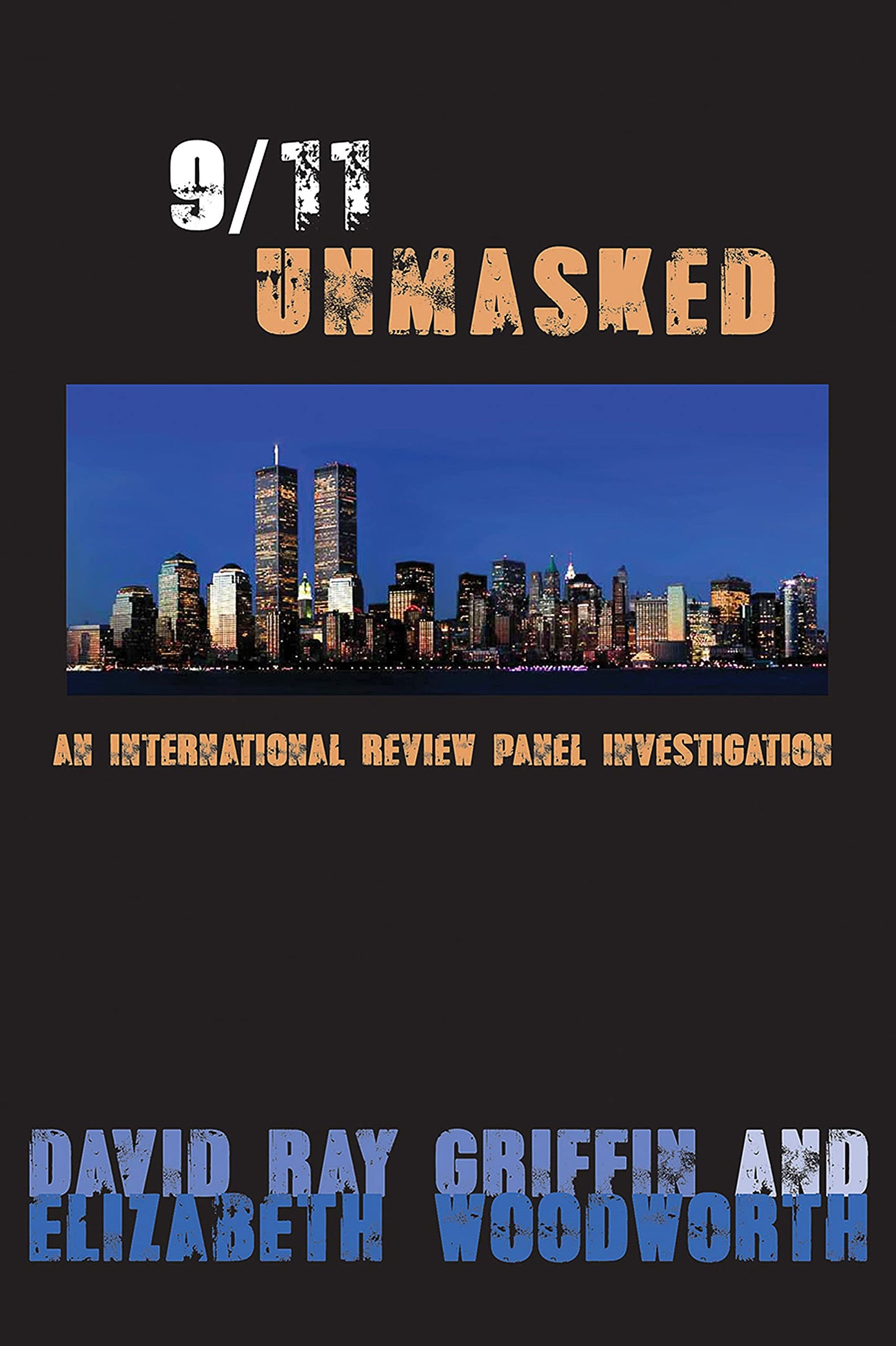 9/11 Unmasked: An International Review Panel Investigation [Paperback] Griffin, David Ray and Woodworth, Elizabeth
